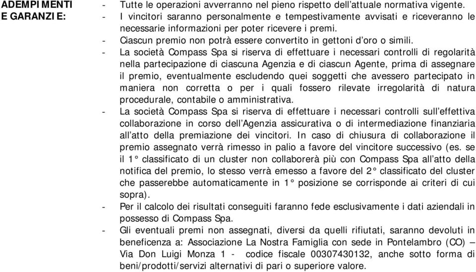 - Ciascun premio non potrà essere convertito in gettoni d oro o simili.