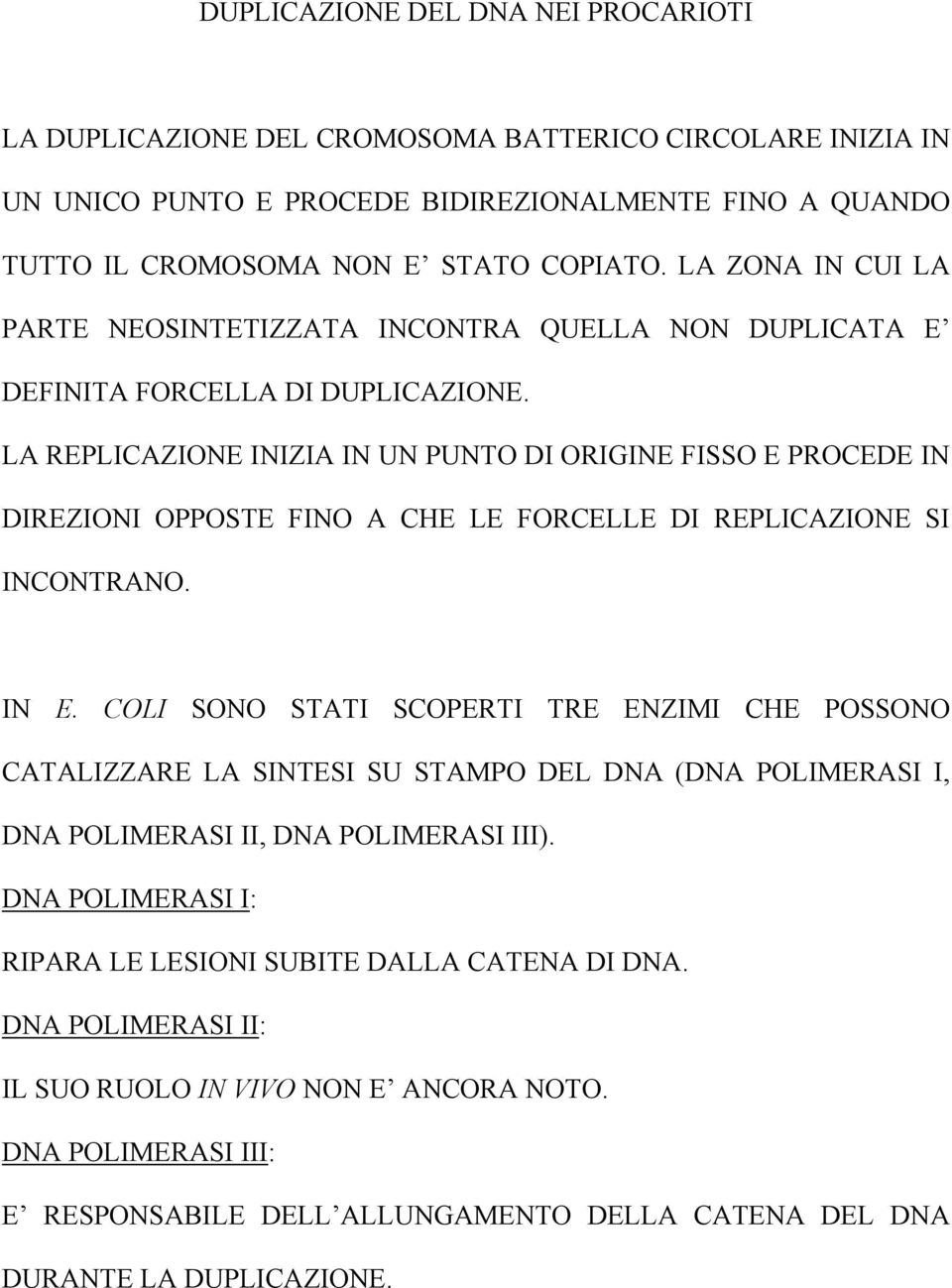 LA REPLICAZIONE INIZIA IN UN PUNTO DI ORIGINE FISSO E PROCEDE IN DIREZIONI OPPOSTE FINO A CHE LE FORCELLE DI REPLICAZIONE SI INCONTRANO. IN E.