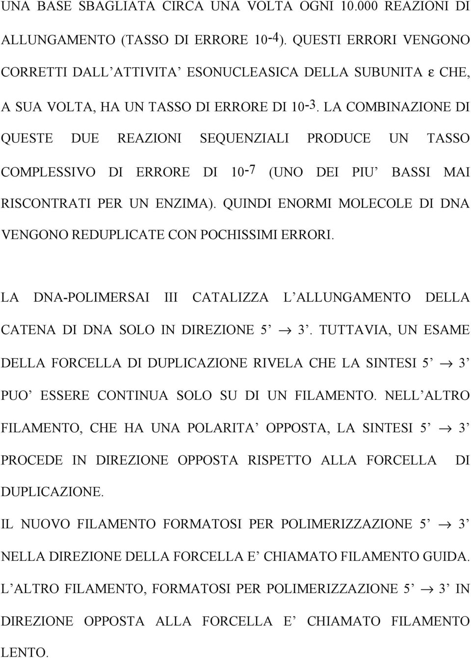 LA COMBINAZIONE DI QUESTE DUE REAZIONI SEQUENZIALI PRODUCE UN TASSO COMPLESSIVO DI ERRORE DI 10-7 (UNO DEI PIU BASSI MAI RISCONTRATI PER UN ENZIMA).