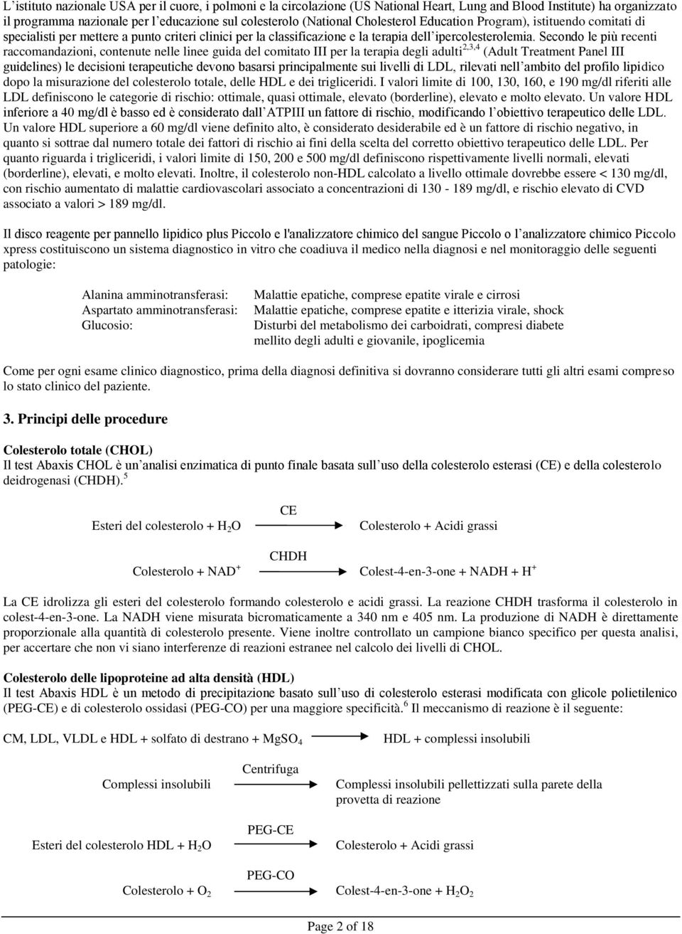 Secondo le più recenti raccomandazioni, contenute nelle linee guida del comitato III per la terapia degli adulti 2,3,4 (Adult Treatment Panel III guidelines) le decisioni terapeutiche devono basarsi