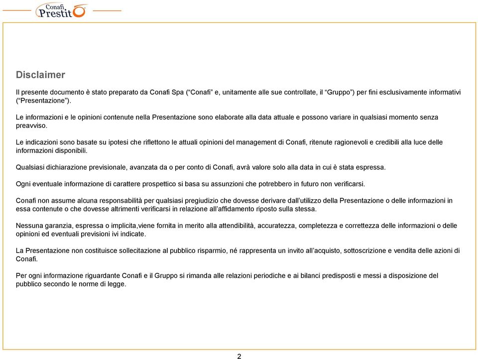 Le indicazioni sono basate su ipotesi che riflettono le attuali opinioni del management di Conafi, ritenute ragionevoli e credibili alla luce delle informazioni disponibili.