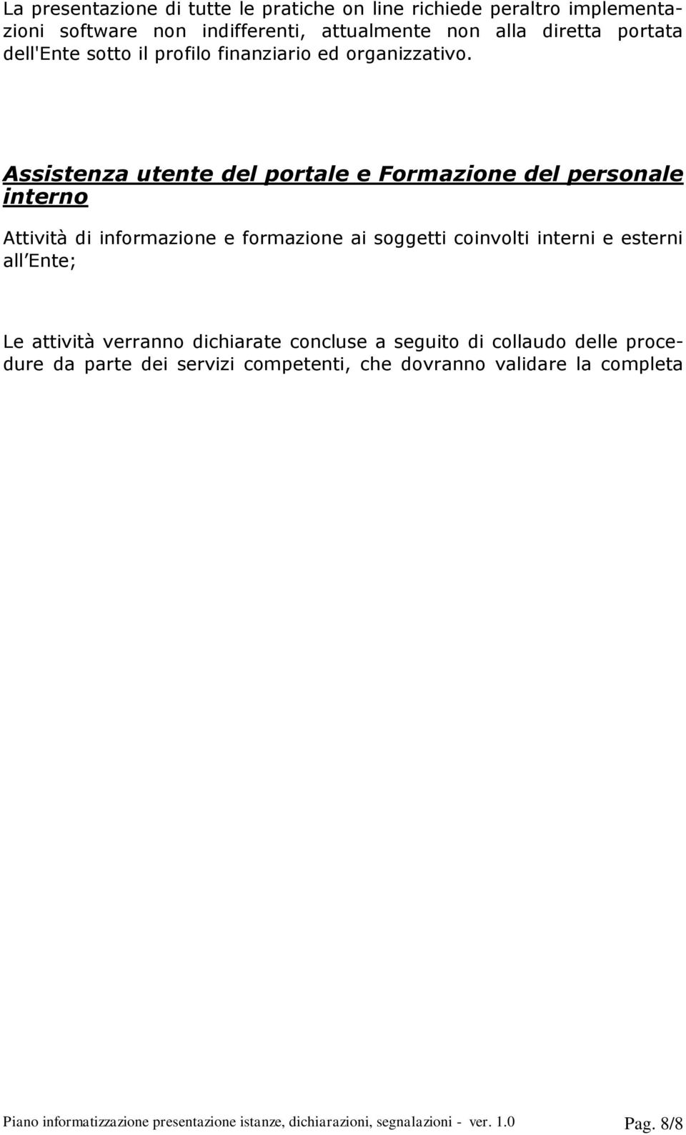 Assistenza utente del portale e Formazione del personale interno Attività di informazione e formazione ai soggetti coinvolti interni e esterni all