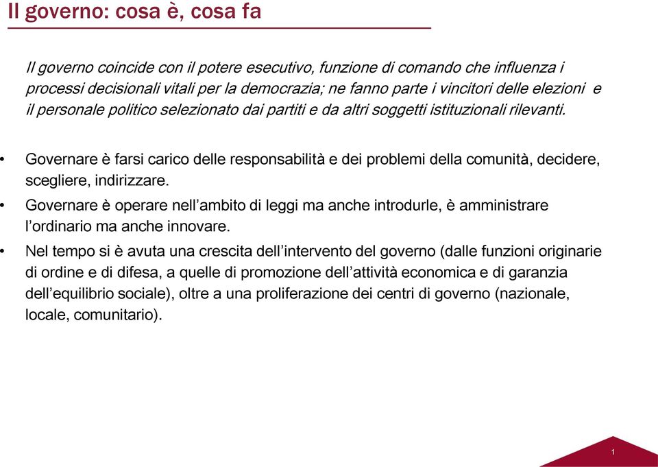 Governare è farsi carico delle responsabilità e dei problemi della comunità, decidere, scegliere, indirizzare.