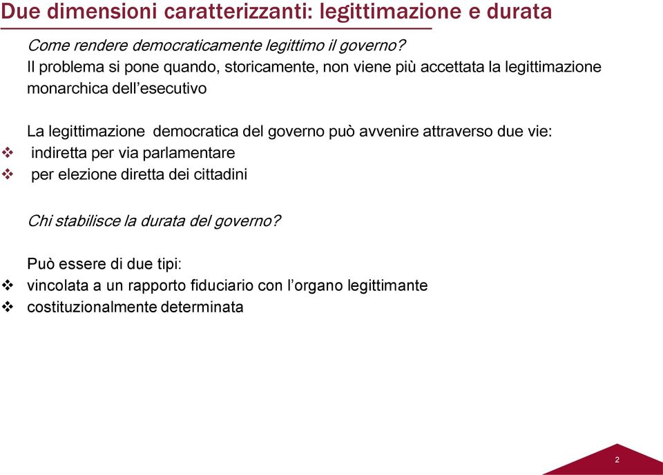 democratica del governo può avvenire attraverso due vie: indiretta per via parlamentare per elezione diretta dei cittadini Chi