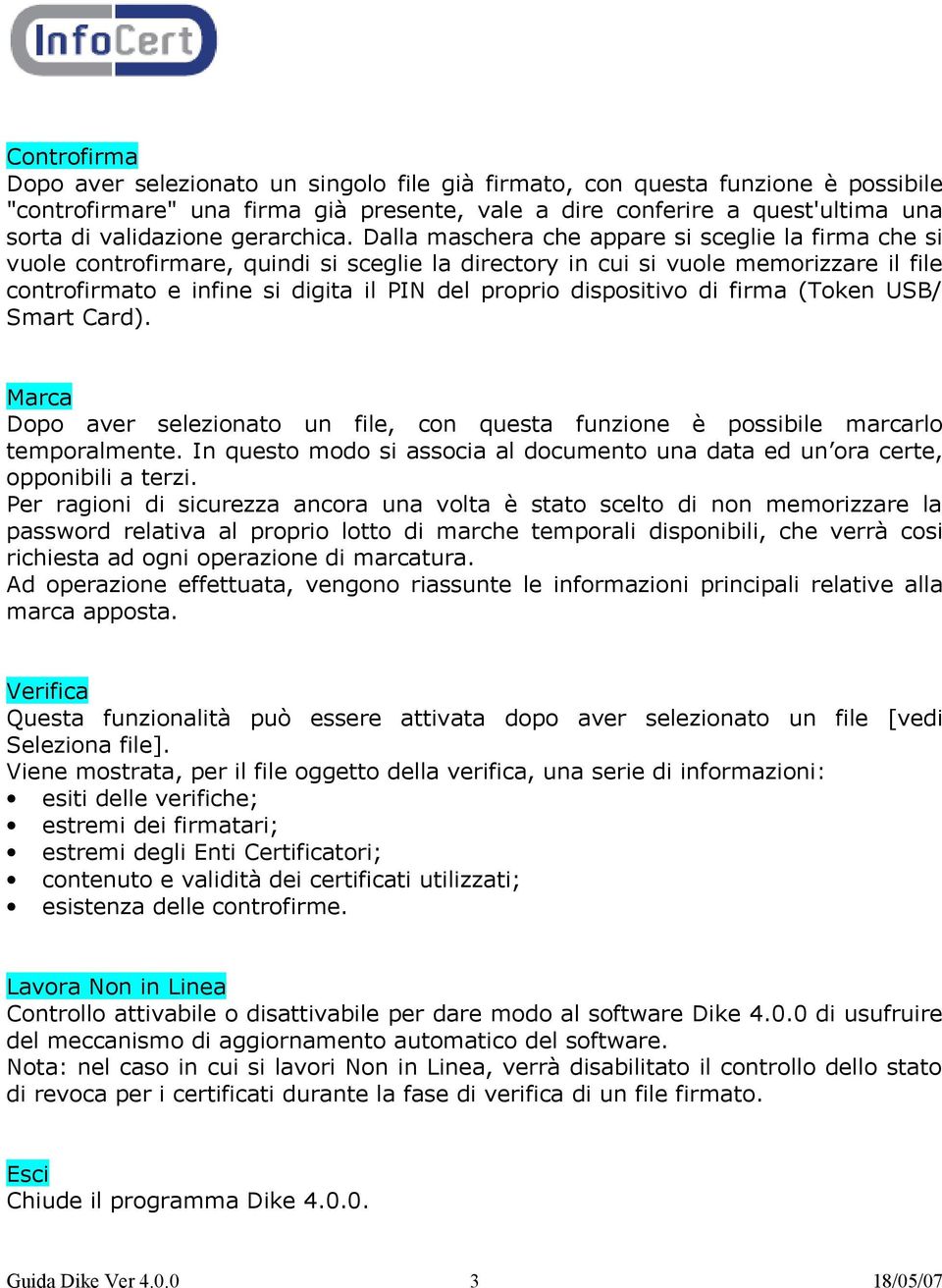 Dalla maschera che appare si sceglie la firma che si vuole controfirmare, quindi si sceglie la directory in cui si vuole memorizzare il file controfirmato e infine si digita il PIN del proprio