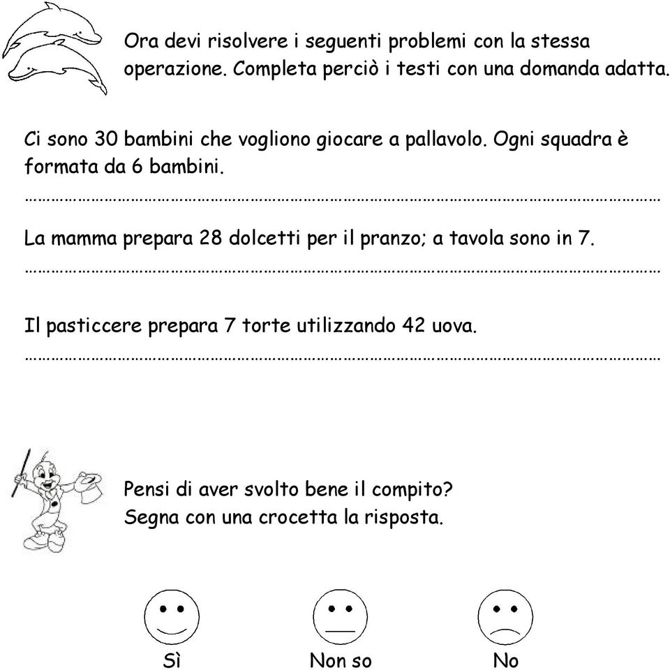 Ogni squadra è formata da 6 bambini. La mamma prepara 28 dolcetti per il pranzo; a tavola sono in 7.