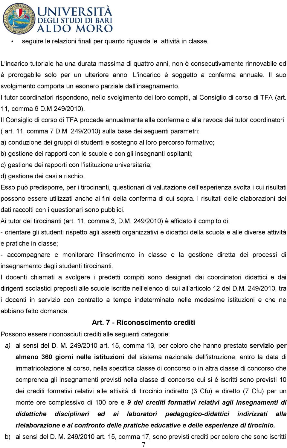 Il suo svolgimento comporta un esonero parziale dall insegnamento. I tutor coordinatori rispondono, nello svolgimento dei loro compiti, al Consiglio di corso di TFA (art. 11, comma 6 D.M 249/2010).