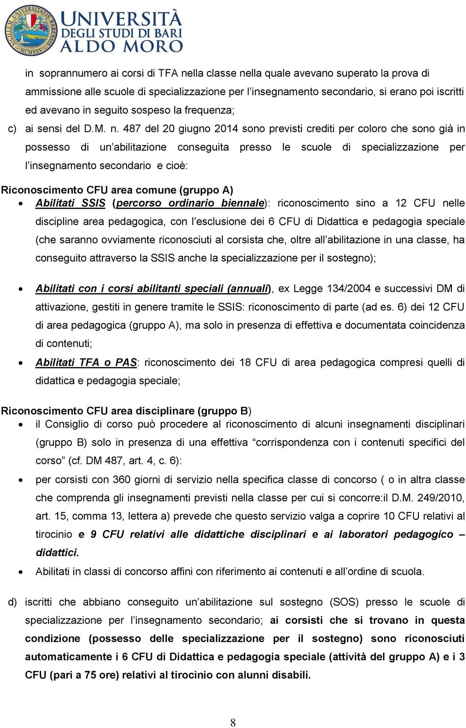 487 del 20 giugno 2014 sono previsti crediti per coloro che sono già in possesso di un abilitazione conseguita presso le scuole di specializzazione per l insegnamento secondario e cioè: