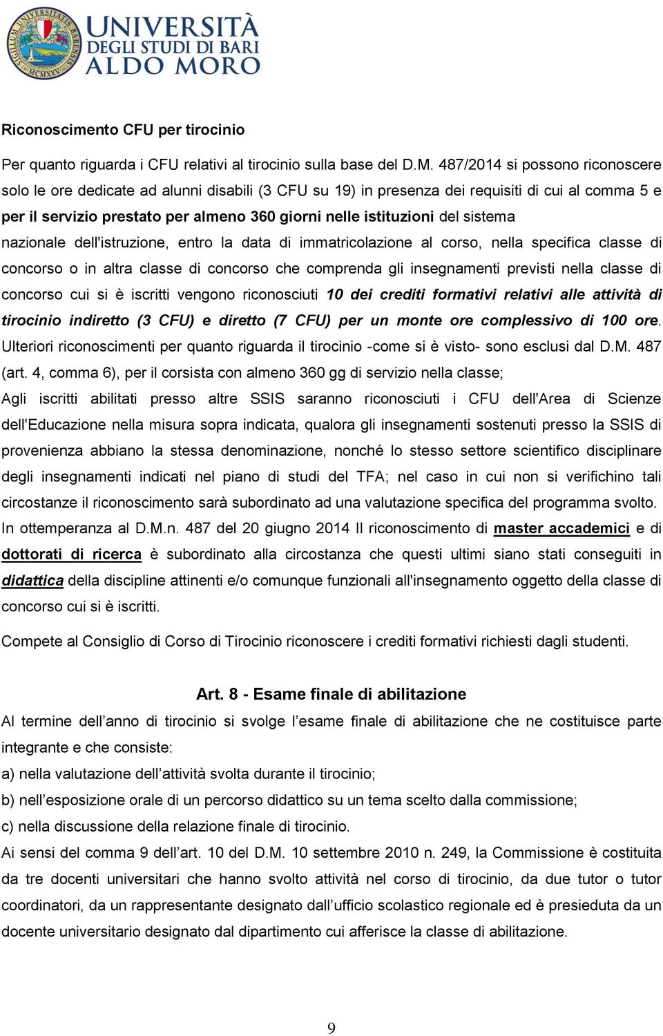 del sistema nazionale dell'istruzione, entro la data di immatricolazione al corso, nella specifica classe di concorso o in altra classe di concorso che comprenda gli insegnamenti previsti nella