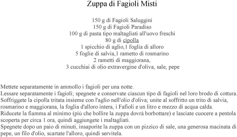 Lessare separatamente i fagioli; spegnete e conservate ciascun tipo di fagioli nel loro brodo di cottura.