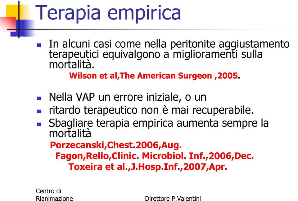 Nella VAP un errore iniziale, o un ritardo terapeutico non è mai recuperabile.