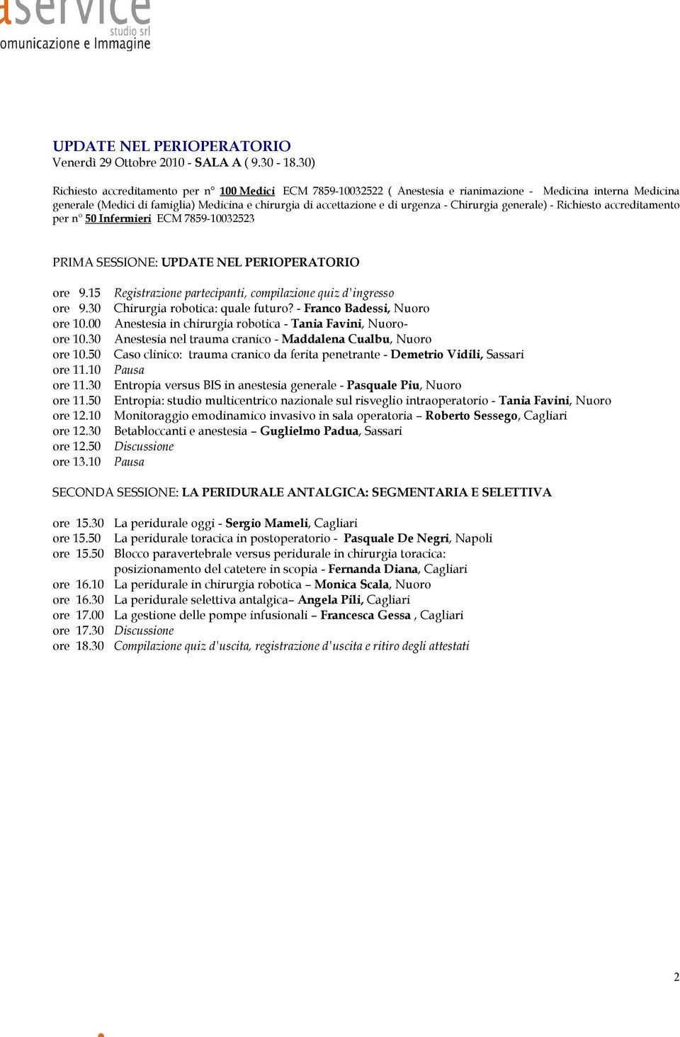 - Chirurgia generale) - Richiesto accreditamento per n 50 Infermieri ECM 7859-10032523 PRIMA SESSIONE: UPDATE NEL PERIOPERATORIO ore 9.15 ore 9.30 ore 10.00 ore 10.30 ore 10.50 ore 11.10 ore 11.