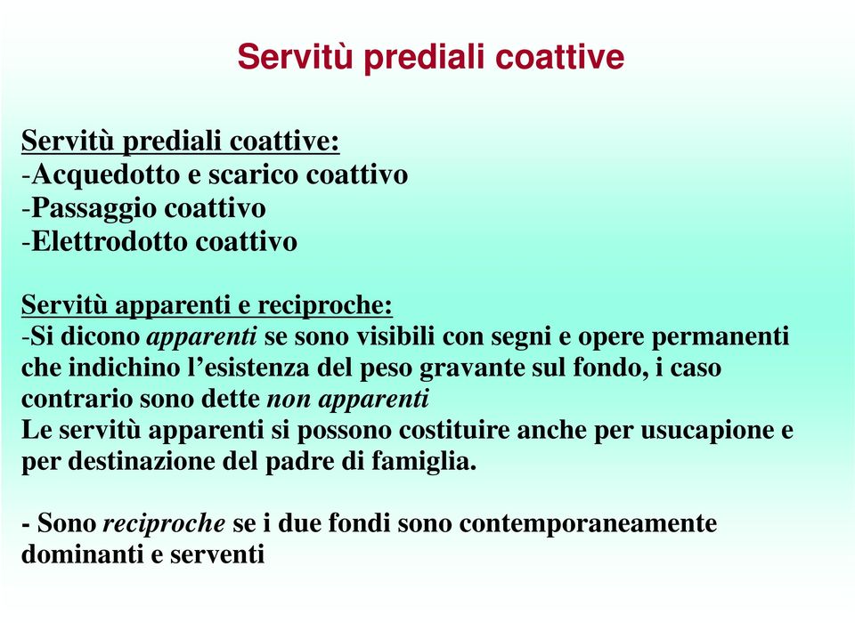 del peso gravante sul fondo, i caso contrario sono dette non apparenti Le servitù apparenti si possono costituire anche per