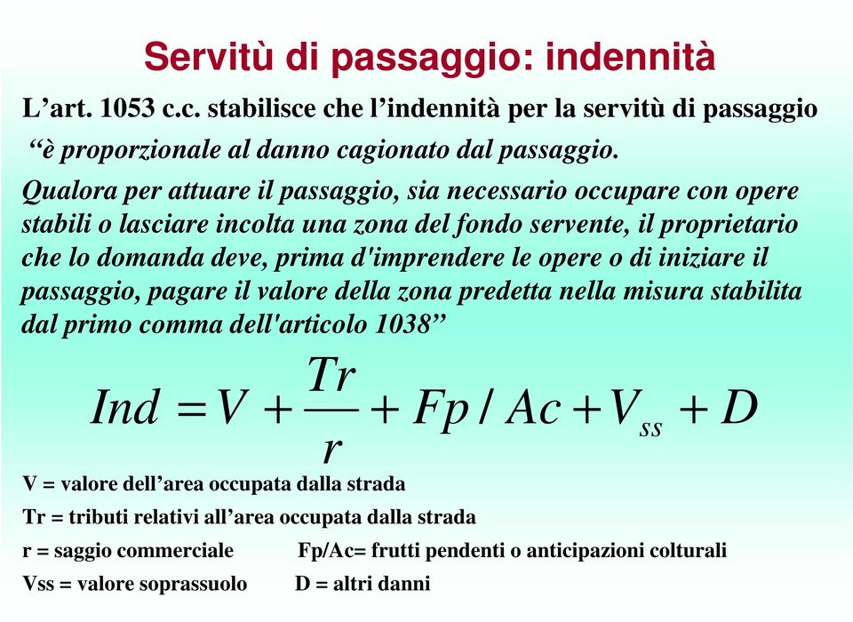 d'imprendere le opere o di iniziare il passaggio, pagare il valore della zona predetta nella misura stabilita dal primo comma dell'articolo 1038 Tr Ind = V + Fp Ac V ss r + / +