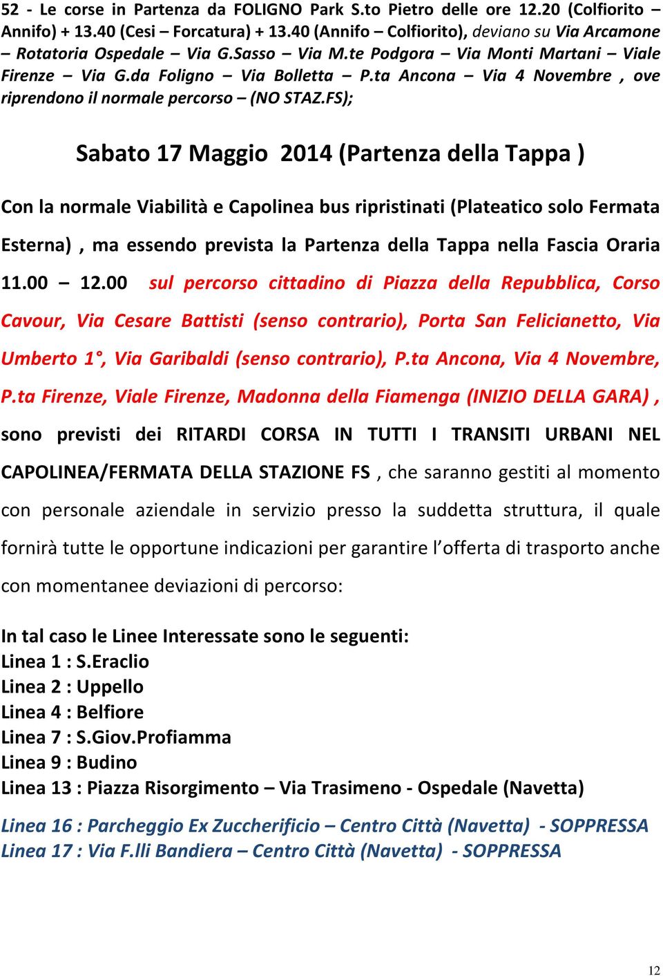 FS); Sabato 17 Maggio 2014 (Partenza della Tappa ) Con la normale Viabilità e Capolinea bus ripristinati (Plateatico solo Fermata Esterna), ma essendo prevista la Partenza della Tappa nella Fascia