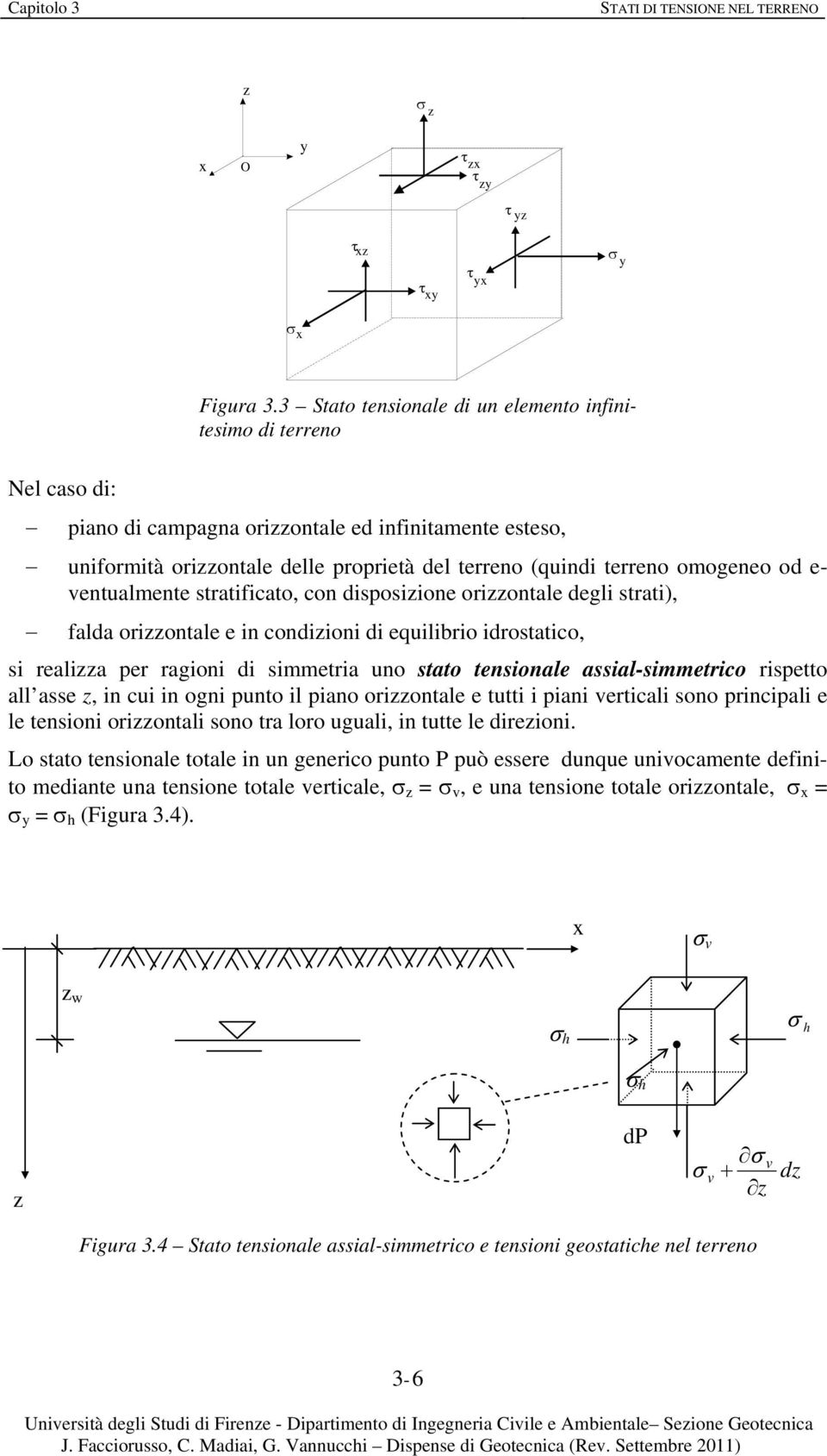 od e- entualmente stratificato, con disposiione oriontale degli strati), falda oriontale e in condiioni di equilibrio idrostatico, si realia ragioni di simmetria uno stato tensionale