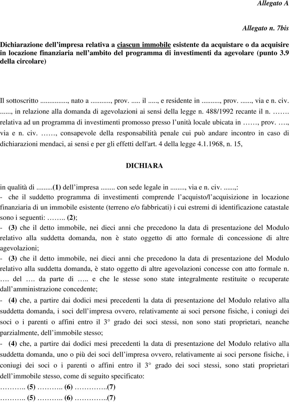 9 della circolare) Il sottoscritto..., nato a..., prov.... il..., e residente in..., prov...., via e n. civ...., in relazione alla domanda di agevolazioni ai sensi della legge n.