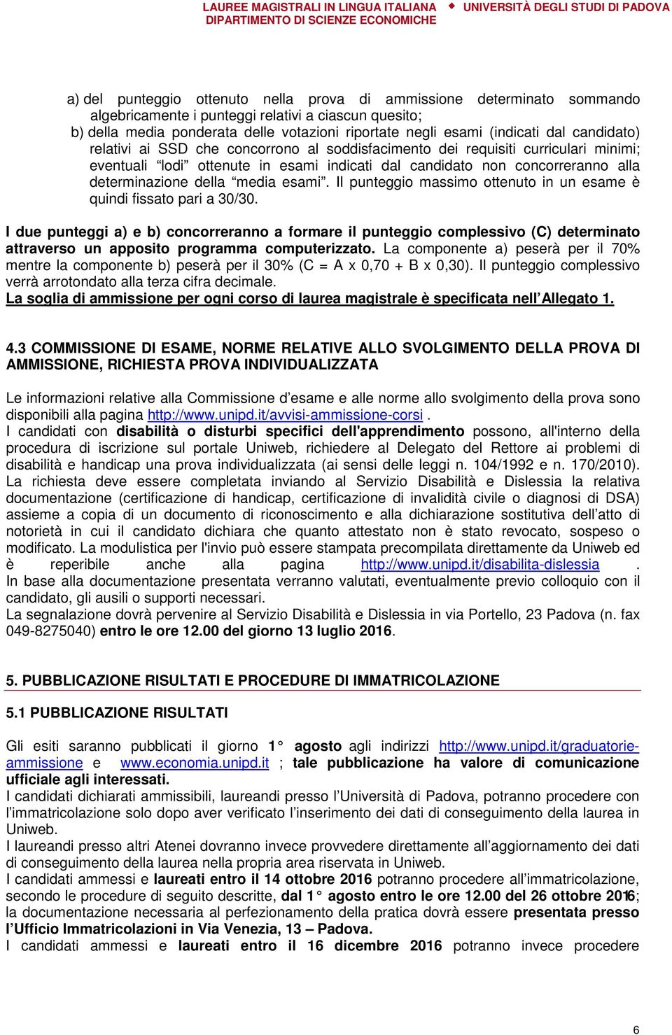 media esami. Il punteggio massimo ottenuto in un esame è quindi fissato pari a 30/30.