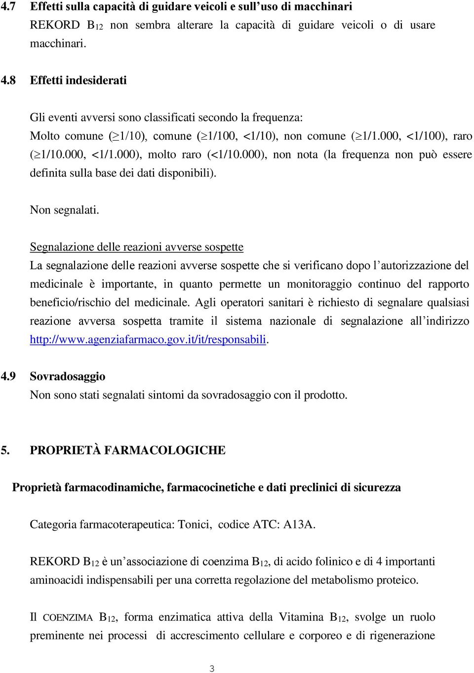 000), non nota (la frequenza non può essere definita sulla base dei dati disponibili). Non segnalati.