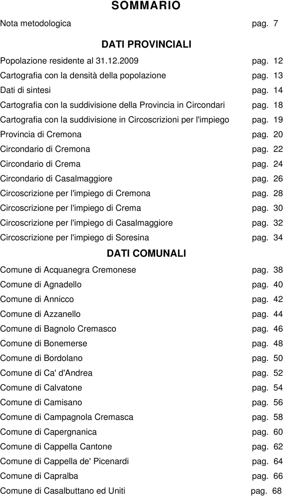 22 Circondario di Crea pag. 24 Circondario di Casalaggiore pag. 26 Circoscrizione per l'ipiego di Creona pag. 28 Circoscrizione per l'ipiego di Crea pag.