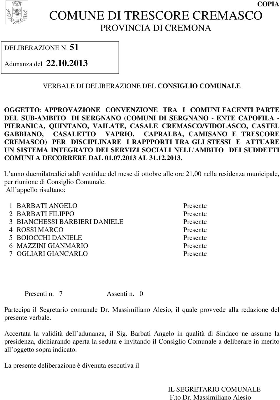 (COMUNI DI SERGNANO - ENTE CAPOFILA - PIERANICA, QUINTANO, VAILATE, CASALE CREMASCO/VIDOLASCO, CASTEL GABBIANO, CASALETTO VAPRIO, CAPRALBA, CAMISANO E TRESCORE CREMASCO) PER DISCIPLINARE I RAPPPORTI