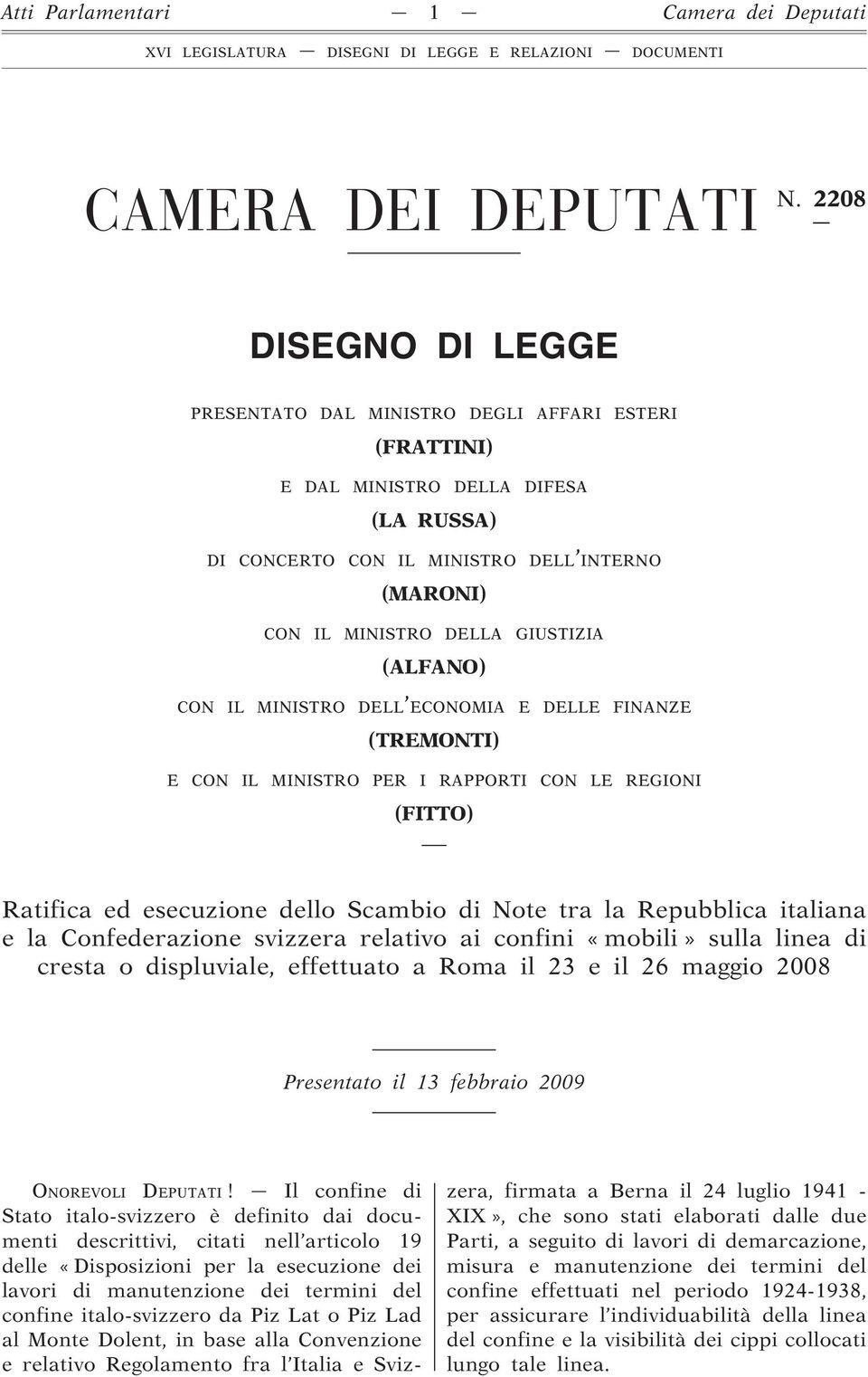 (ALFANO) CON IL MINISTRO DELL ECONOMIA E DELLE FINANZE (TREMONTI) E CON IL MINISTRO PER I RAPPORTI CON LE REGIONI (FITTO) Ratifica ed esecuzione dello Scambio di Note tra la Repubblica italiana e la