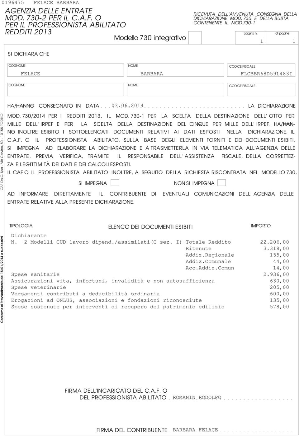 C. Spa - Via Cervino, 0-0 TORINO MOD. 0/0 PER I REDDITI 0, IL MOD. 0- PER LA SCELTA DELLA DESTINAZIONE DELL' OTTO PER MILLE DELL' E PER LA SCELTA DELLA DESTINAZIONE DEL CINQUE PER MILLE DELL'.