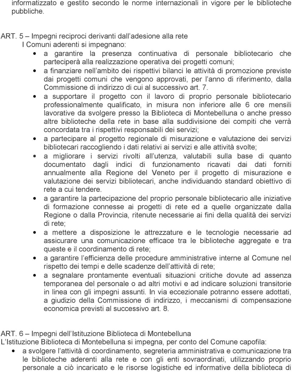 progetti comuni; a finanziare nell ambito dei rispettivi bilanci le attività di promozione previste dai progetti comuni che vengono approvati, per l anno di riferimento, dalla Commissione di