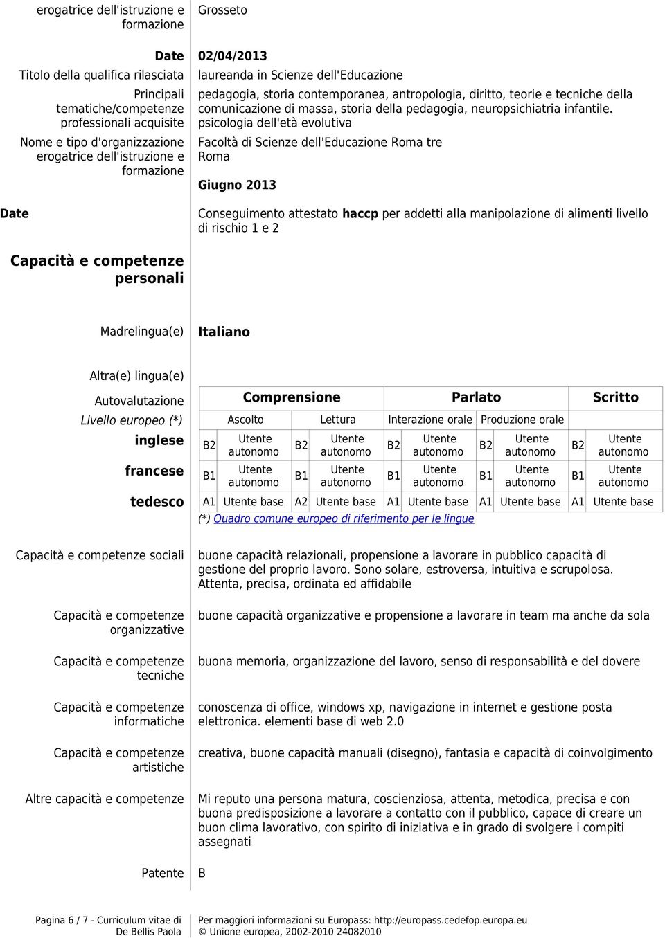 psicologia dell'età evolutiva Facoltà di Scienze dell'educazione Roma tre Roma Giugno 2013 Conseguimento attestato haccp per addetti alla manipolazione di alimenti livello di rischio 1 e 2 personali