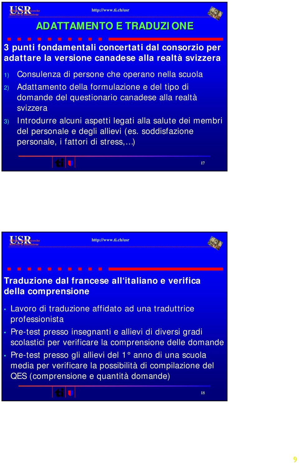 soddisfazione personale, i fattori di stress, ) 17 Traduzione dal francese all italiano e verifica della comprensione Lavoro di traduzione affidato ad una traduttrice professionista Pre-test presso