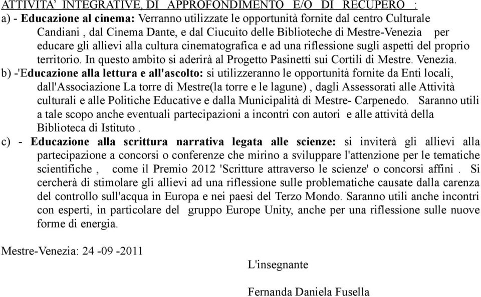 In questo ambito si aderirà al Progetto Pasinetti sui Cortili di Mestre. Venezia.