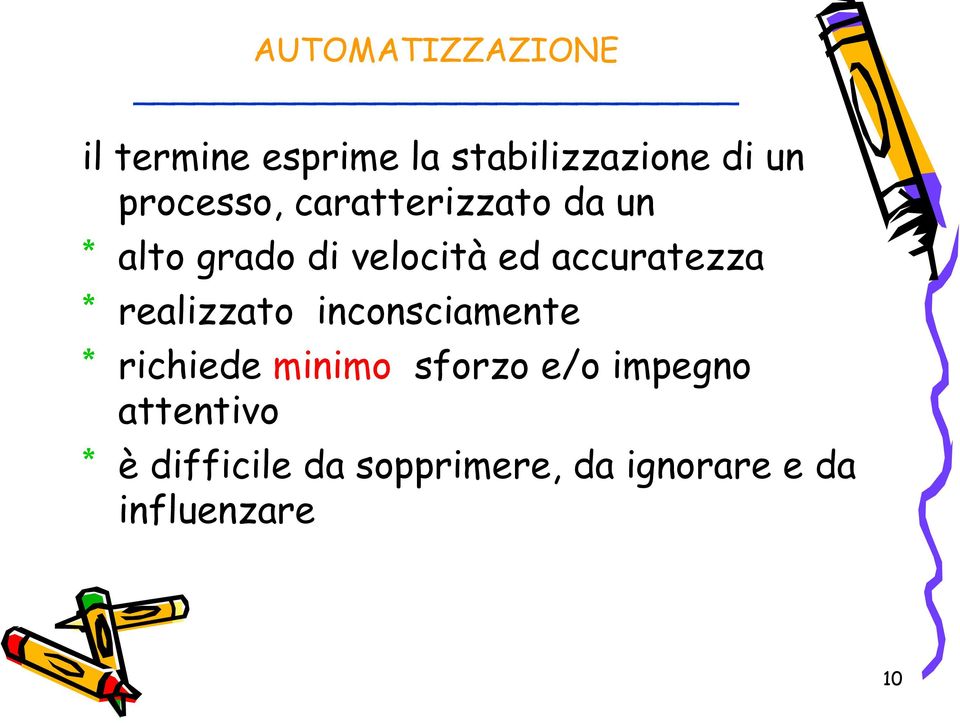 accuratezza * realizzato inconsciamente * richiede minimo sforzo