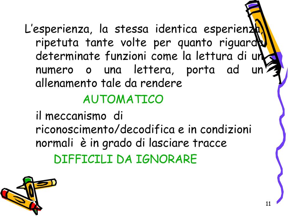 ad un allenamento tale da rendere AUTOMATICO il meccanismo di