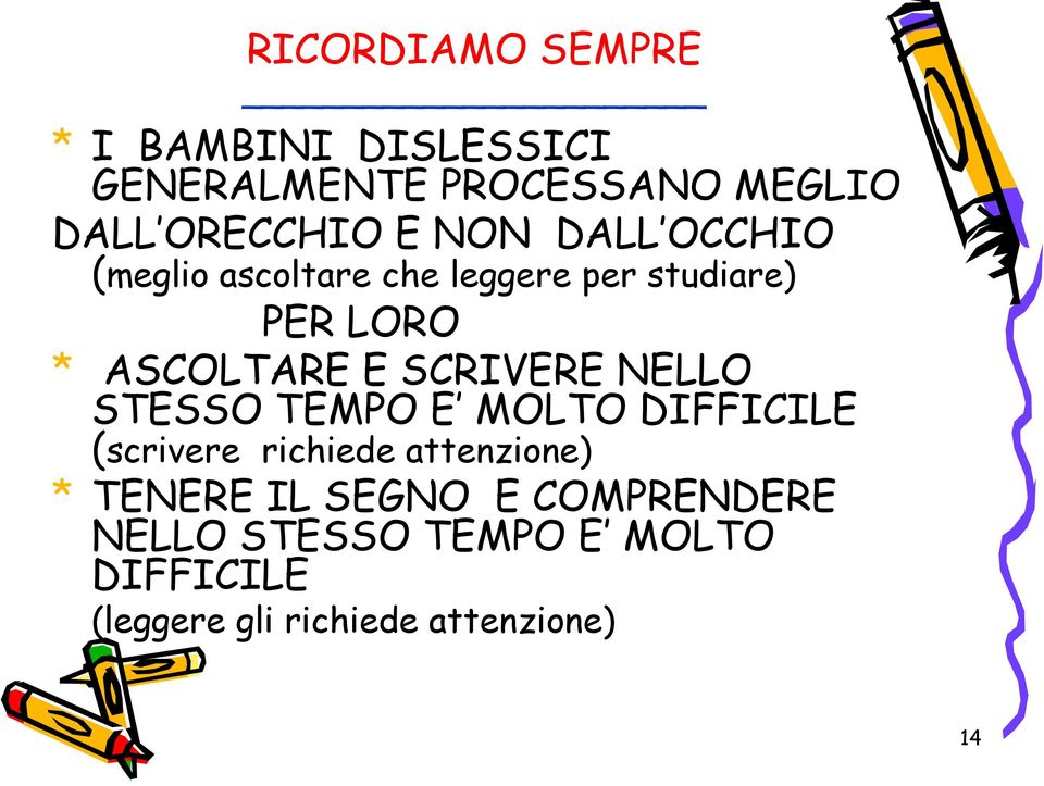 SCRIVERE NELLO STESSO TEMPO E MOLTO DIFFICILE (scrivere richiede attenzione) * TENERE IL