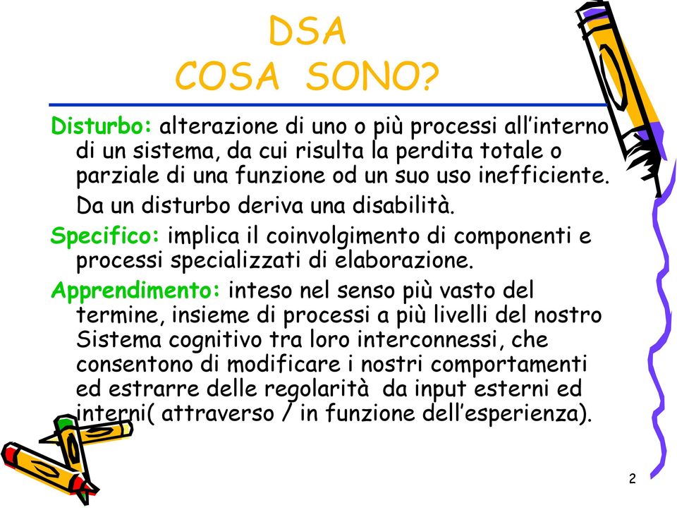 inefficiente. Da un disturbo deriva una disabilità. Specifico: implica il coinvolgimento di componenti e processi specializzati di elaborazione.