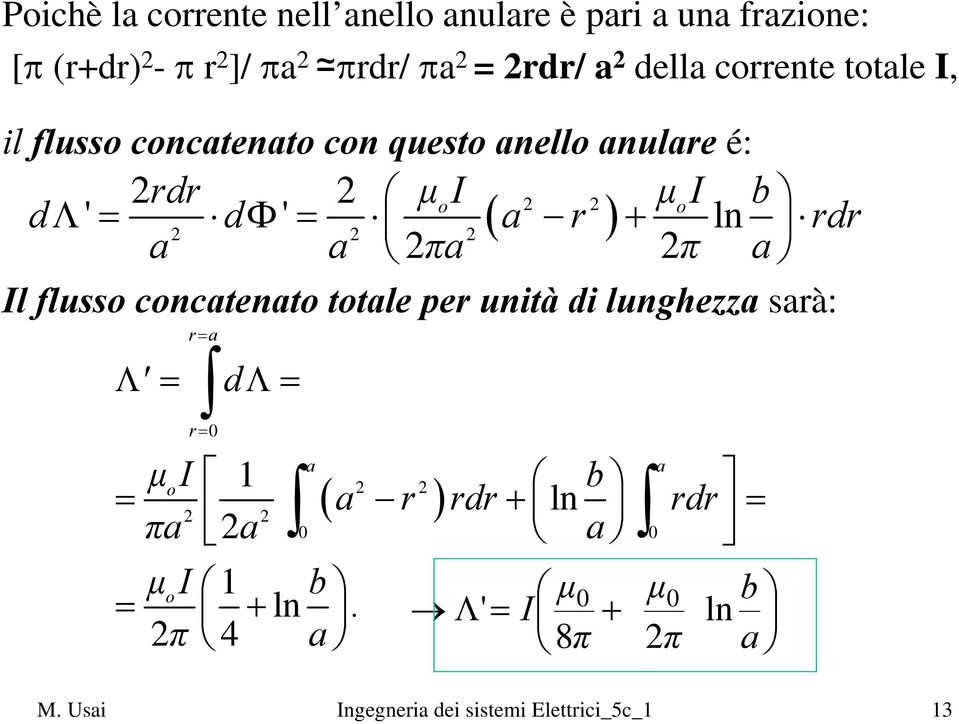 π l fluss cnctent ttle pe unità di lunghezz sà: 0 Λ ' dλ 1 b ( ) d ln d π + 0