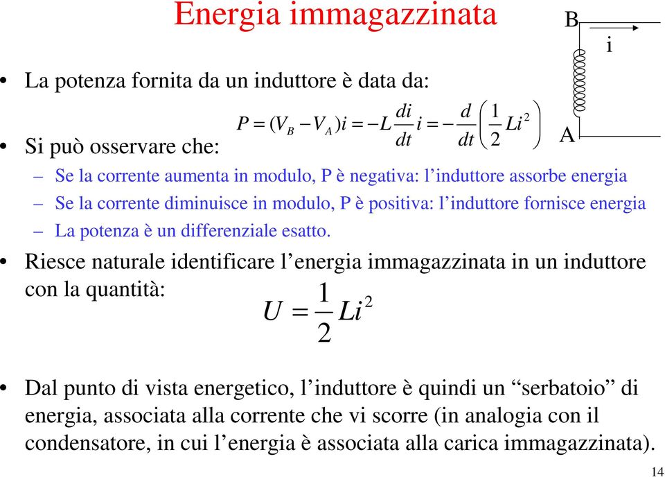 di d 1 P ( VB VA) i i i Riesce natuale identificae l enegia immagazzinata in un induttoe con la quantità: U 1 i Dal punto di vista enegetico, l