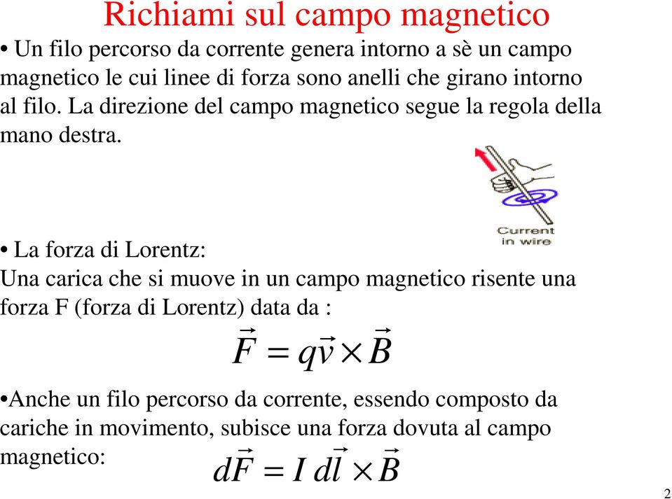 a foza di oentz: Una caica che si muove in un campo magnetico isente una foza F (foza di oentz) data da : F qv