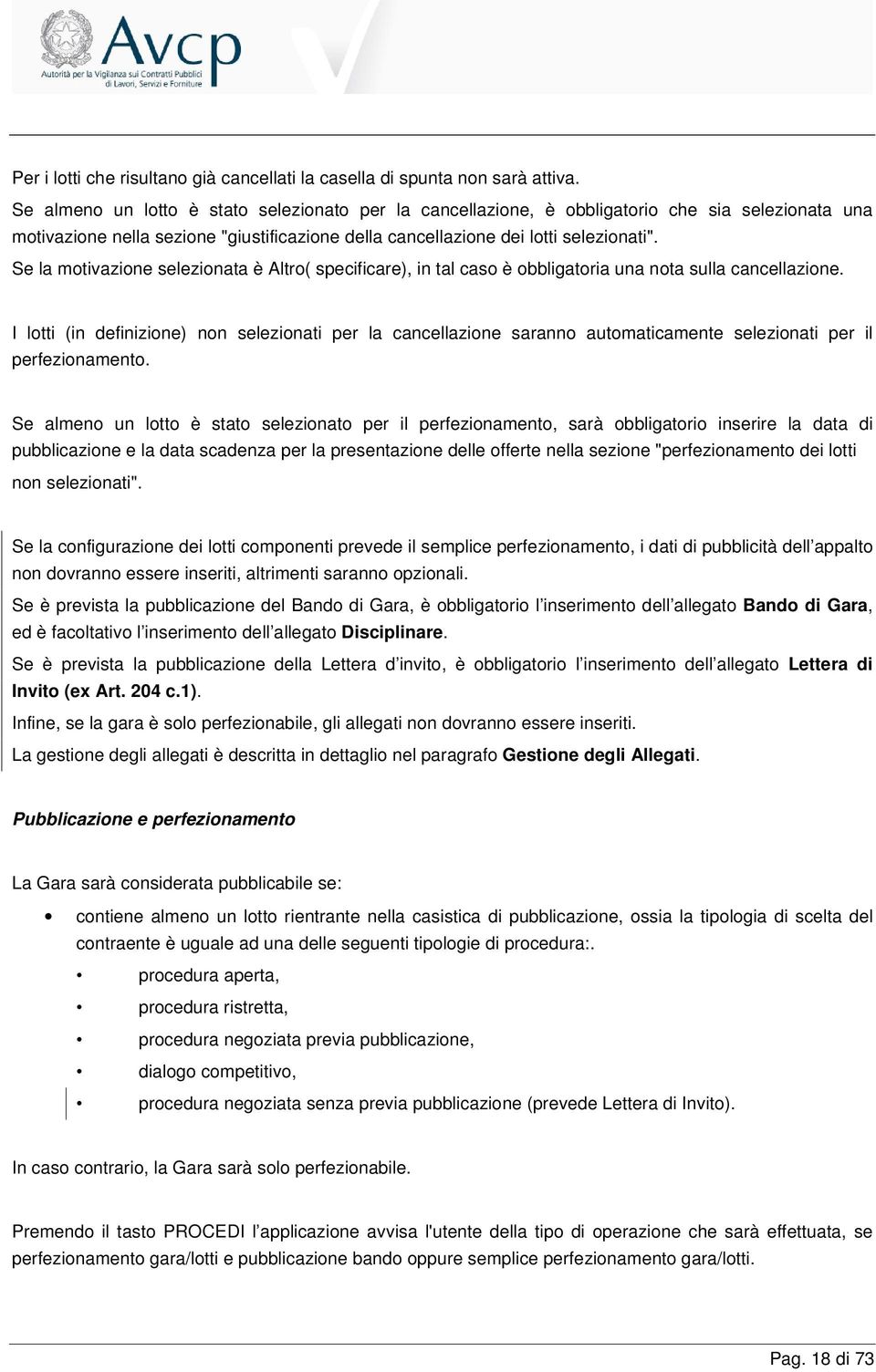 Se la motivazione selezionata è Altro( specificare), in tal caso è obbligatoria una nota sulla cancellazione.