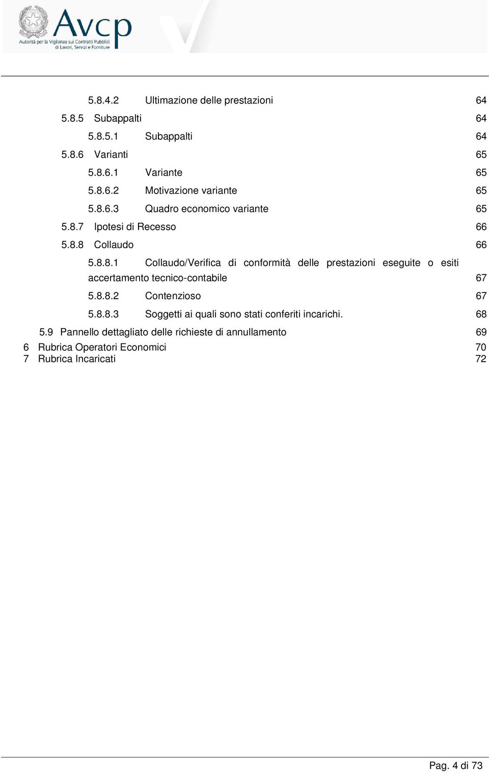 8.8.2 Contenzioso 67 5.8.8.3 Soggetti ai quali sono stati conferiti incarichi. 68 5.