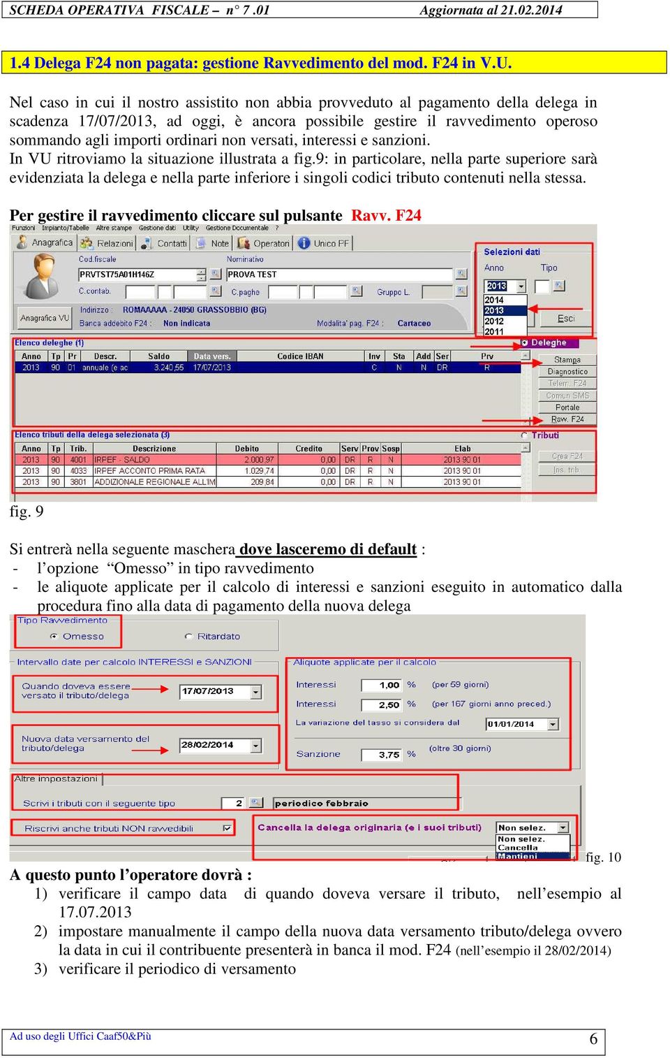 non versati, interessi e sanzioni. In VU ritroviamo la situazione illustrata a fig.