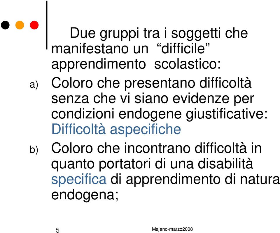 endogene giustificative: Difficoltà aspecifiche b) Coloro che incontrano