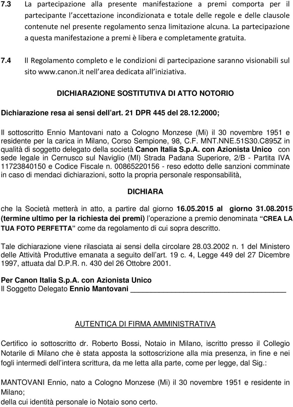 canon.it nell area dedicata all iniziativa. DICHIARAZIONE SOSTITUTIVA DI ATTO NOTORIO Dichiarazione resa ai sensi dell art. 21 DPR 445 del 28.12.