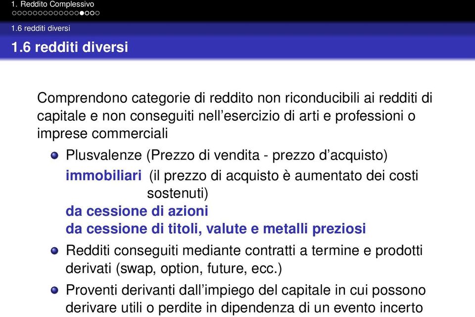 imprese commerciali Plusvalenze (Prezzo di vendita - prezzo d acquisto) immobiliari (il prezzo di acquisto è aumentato dei costi sostenuti) da