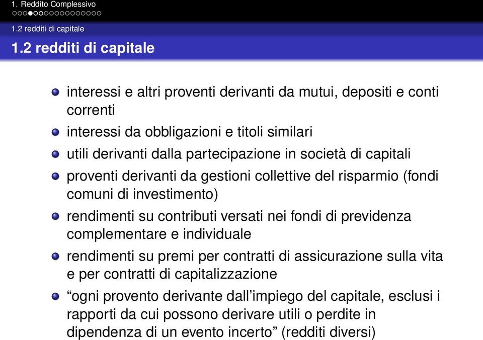 partecipazione in società di capitali proventi derivanti da gestioni collettive del risparmio (fondi comuni di investimento) rendimenti su contributi versati nei