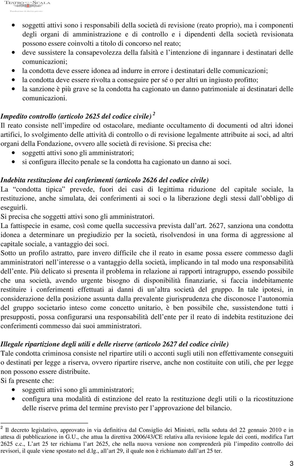 errore i destinatari delle comunicazioni; la condotta deve essere rivolta a conseguire per sé o per altri un ingiusto profitto; la sanzione è più grave se la condotta ha cagionato un danno