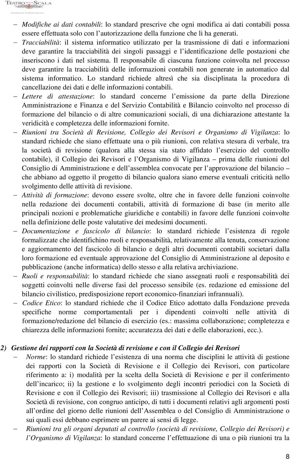 dati nel sistema. Il responsabile di ciascuna funzione coinvolta nel processo deve garantire la tracciabilità delle informazioni contabili non generate in automatico dal sistema informatico.