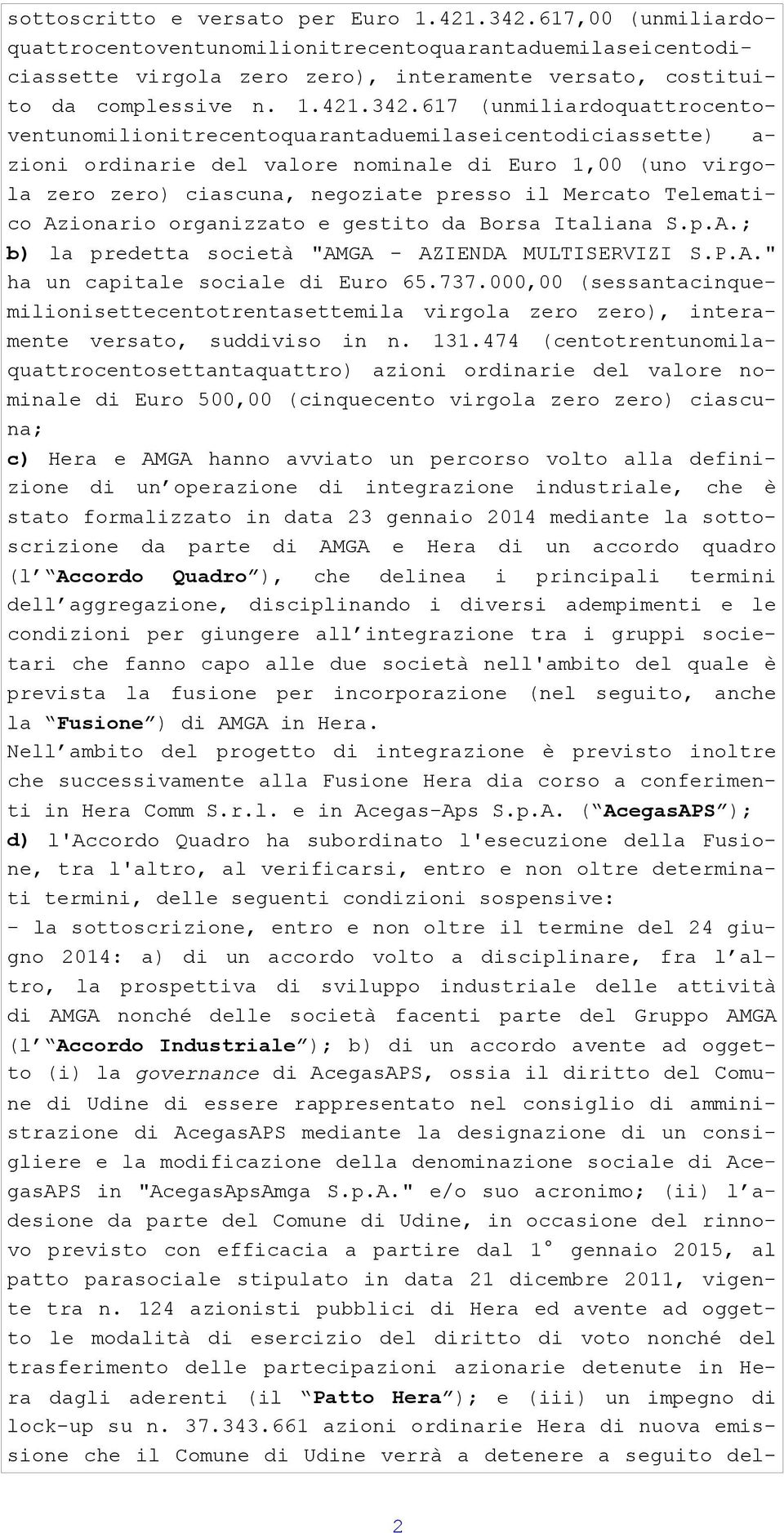 617 (unmiliardoquattrocentoventunomilionitrecentoquarantaduemilaseicentodiciassette) a- zioni ordinarie del valore nominale di Euro 1,00 (uno virgola zero zero) ciascuna, negoziate presso il Mercato