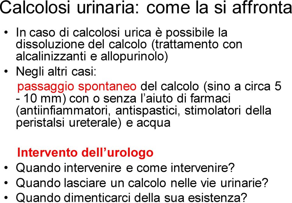 aiuto di farmaci (antiinfiammatori, antispastici, stimolatori della peristalsi ureterale) e acqua Intervento dell urologo