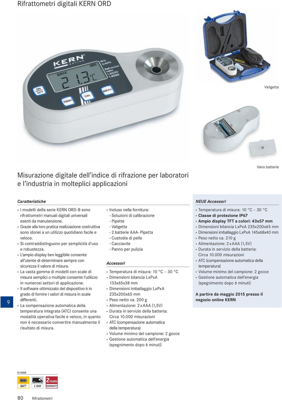 Si contraddistinguono per semplicità d uso e robustezza. L ampio display ben leggibile consente all utente di determinare sempre con sicurezza il valore di misura.